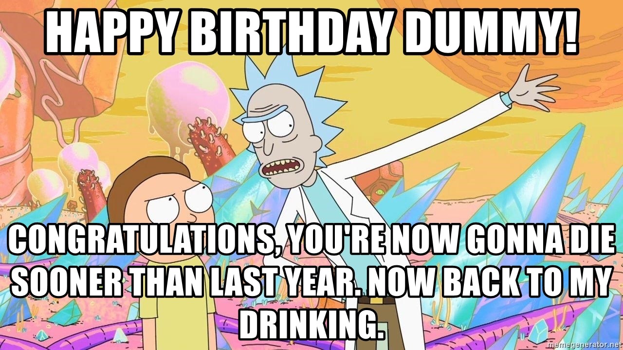happy-birthday-dummy-congratulations-youre-now-gonna-die-sooner-than-last-year-now-back-to-my-drinki.jpg